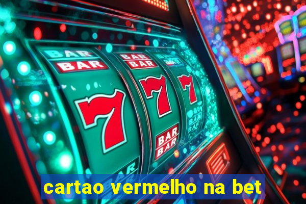 cartao vermelho na bet