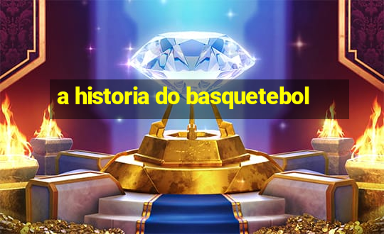 a historia do basquetebol