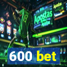 600 bet