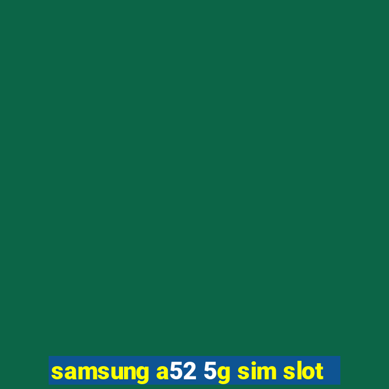 samsung a52 5g sim slot