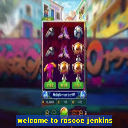 welcome to roscoe jenkins