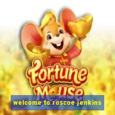 welcome to roscoe jenkins