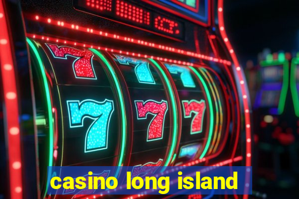 casino long island