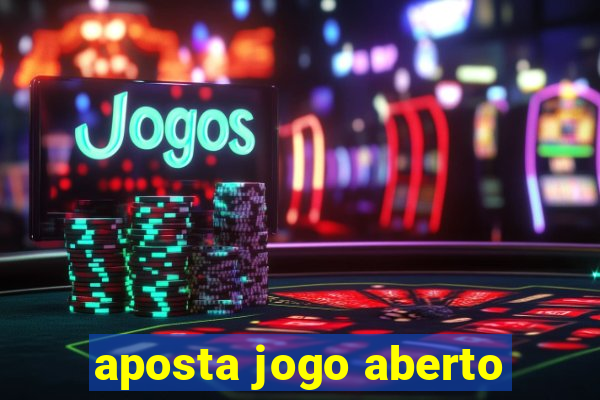 aposta jogo aberto