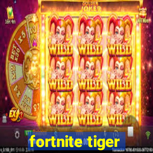 fortnite tiger