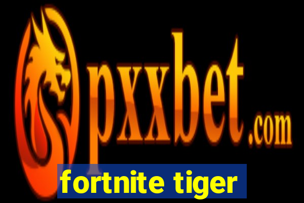 fortnite tiger