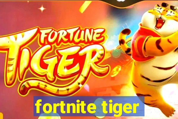 fortnite tiger