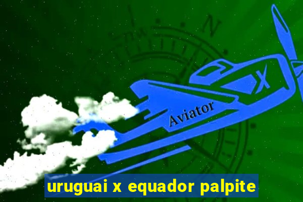 uruguai x equador palpite