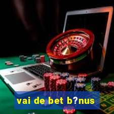 vai de bet b?nus