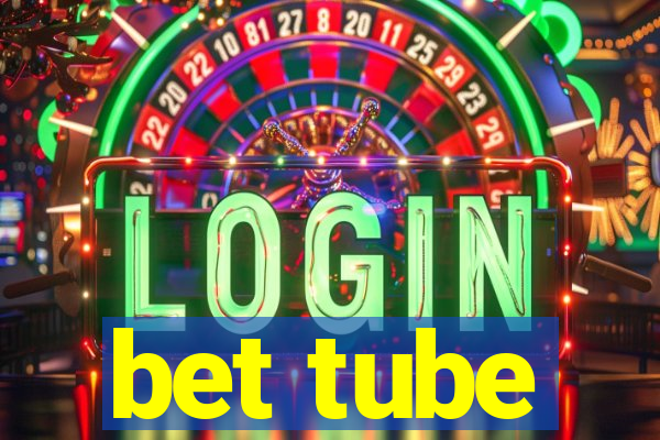 bet tube