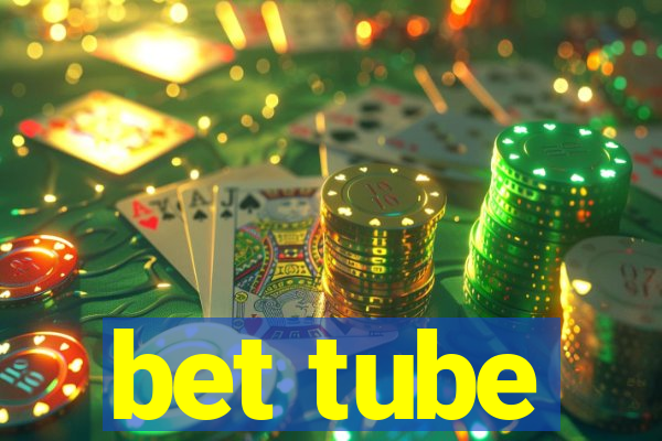 bet tube