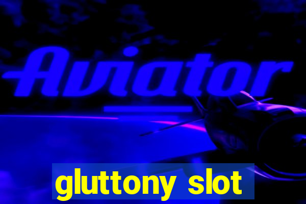 gluttony slot