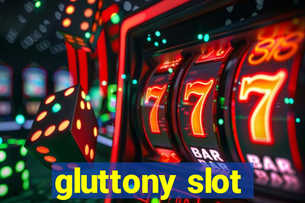 gluttony slot