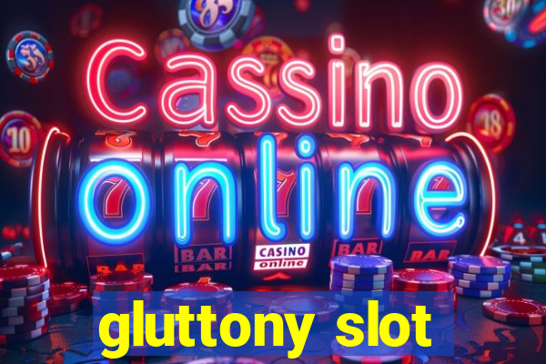 gluttony slot