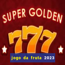 jogo da fruta 2023 paga mesmo