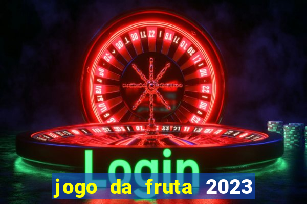 jogo da fruta 2023 paga mesmo