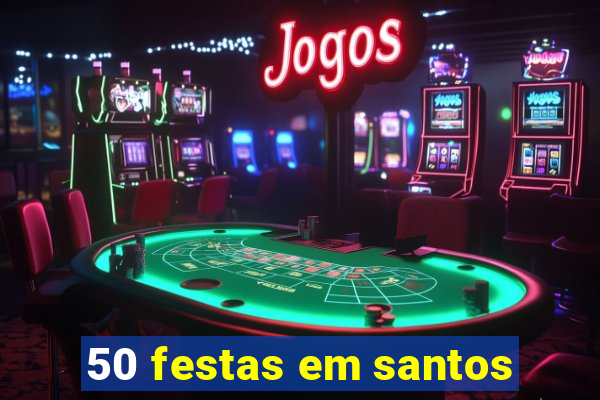 50 festas em santos