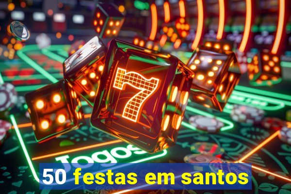 50 festas em santos