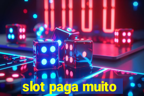 slot paga muito