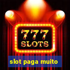 slot paga muito