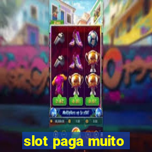 slot paga muito