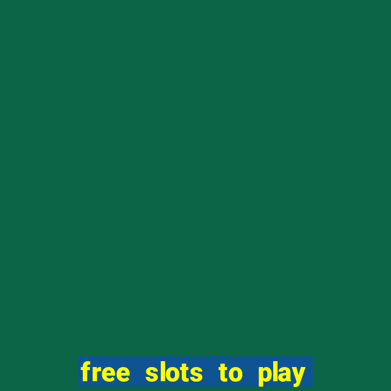 free slots to play for free