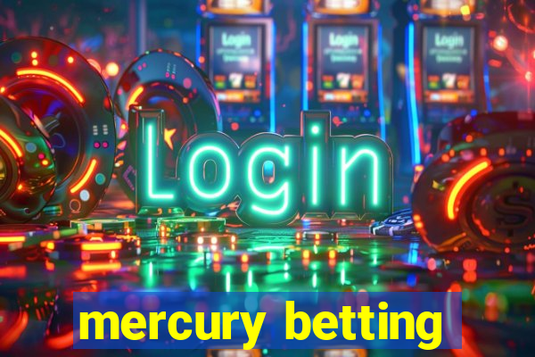 mercury betting