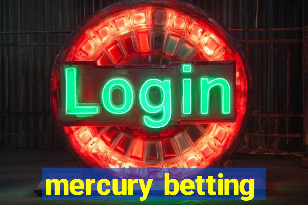 mercury betting