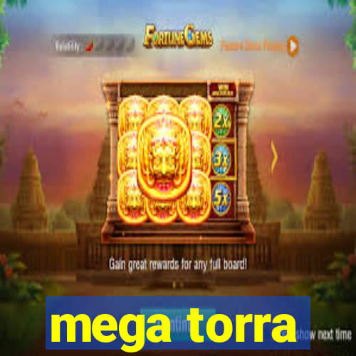 mega torra