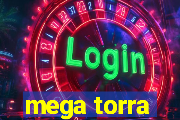 mega torra