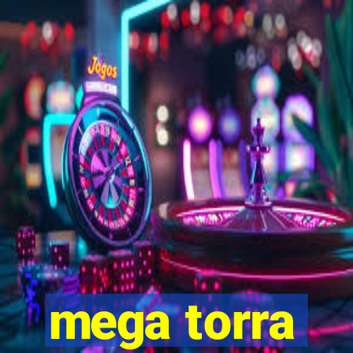 mega torra