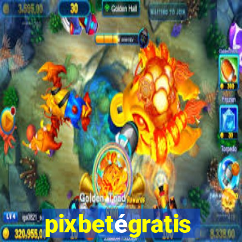 pixbetégratis