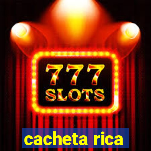 cacheta rica