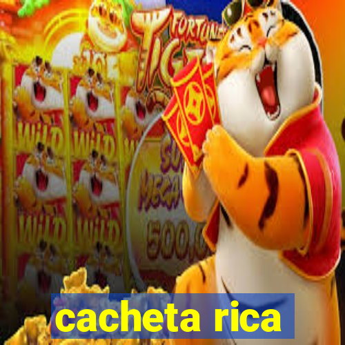 cacheta rica