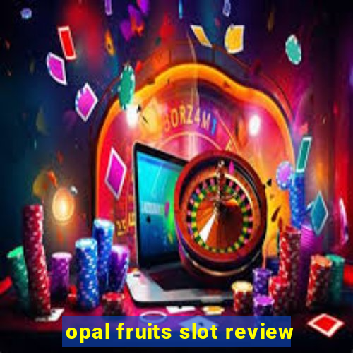 opal fruits slot review