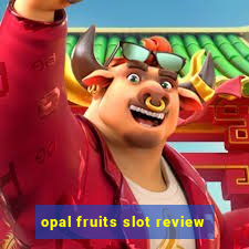 opal fruits slot review