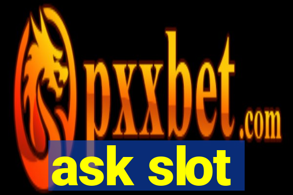 ask slot