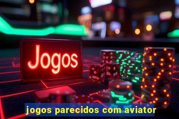 jogos parecidos com aviator