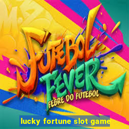 lucky fortune slot game