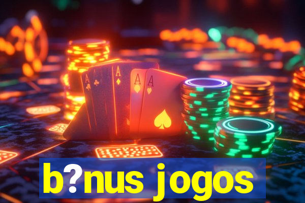 b?nus jogos