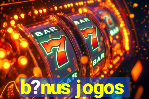 b?nus jogos