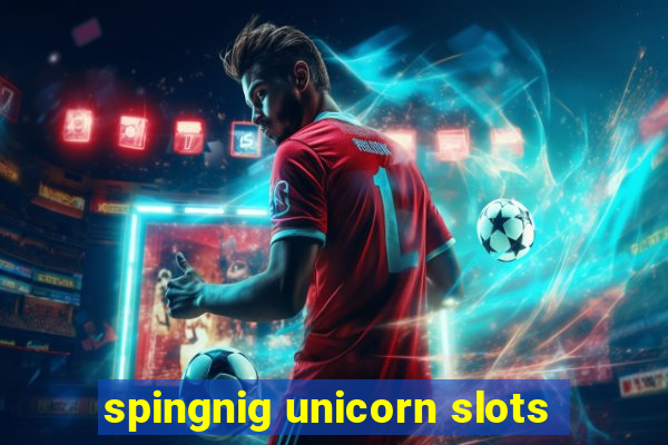 spingnig unicorn slots