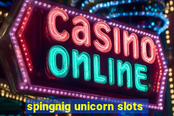 spingnig unicorn slots