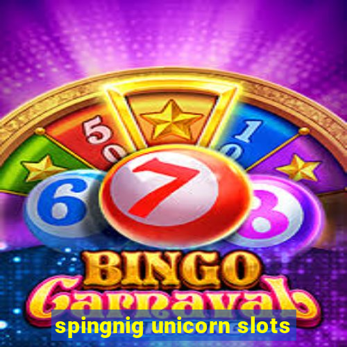 spingnig unicorn slots