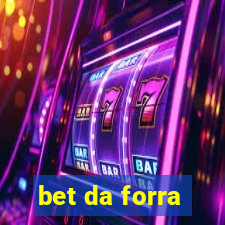 bet da forra