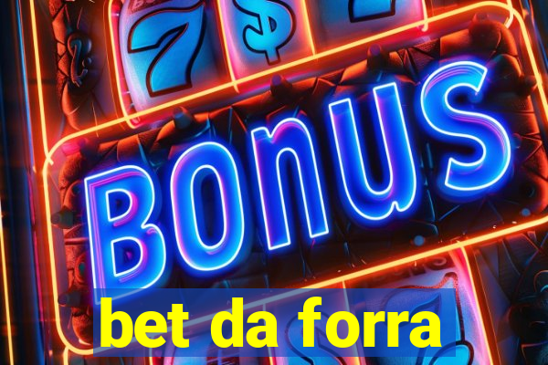 bet da forra