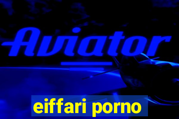 eiffari porno