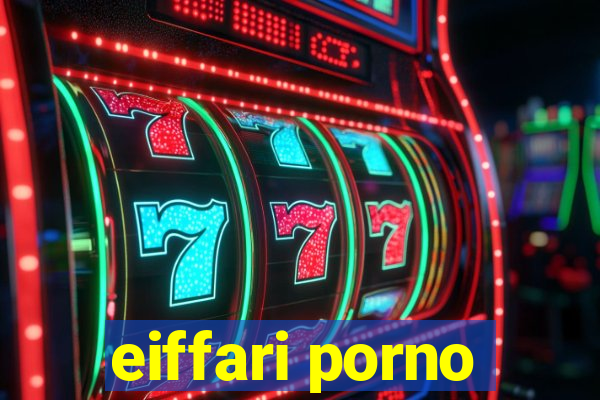 eiffari porno