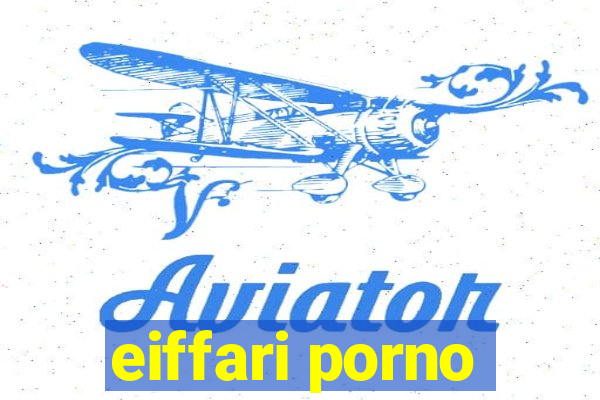 eiffari porno