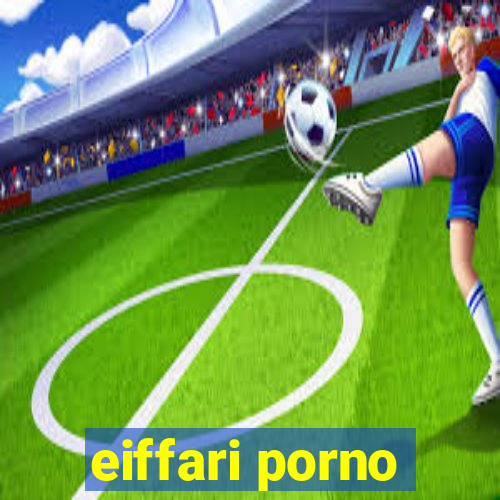 eiffari porno